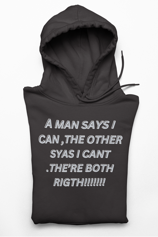 hoodies one man says I can't,the other man says I can ,there both rigth